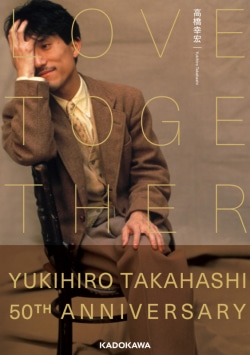 LOVE TOGETHER : YUKIHIRO TAKAHASHI 50TH ANNIVERSARY